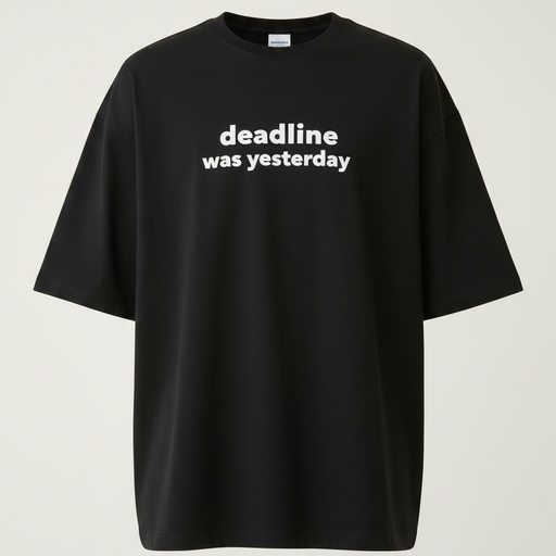Deadline was yesterday [Black] - Unisex Terry Oversized Tee